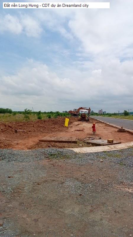 Đất nền Long Hưng - CDT dự án Dreamland city