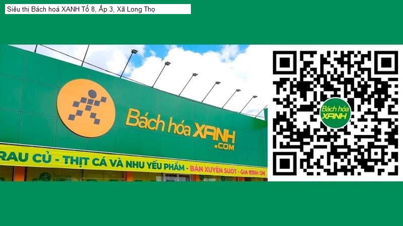 Siêu thị Bách hoá XANH Tổ 8, Ấp 3, Xã Long Thọ