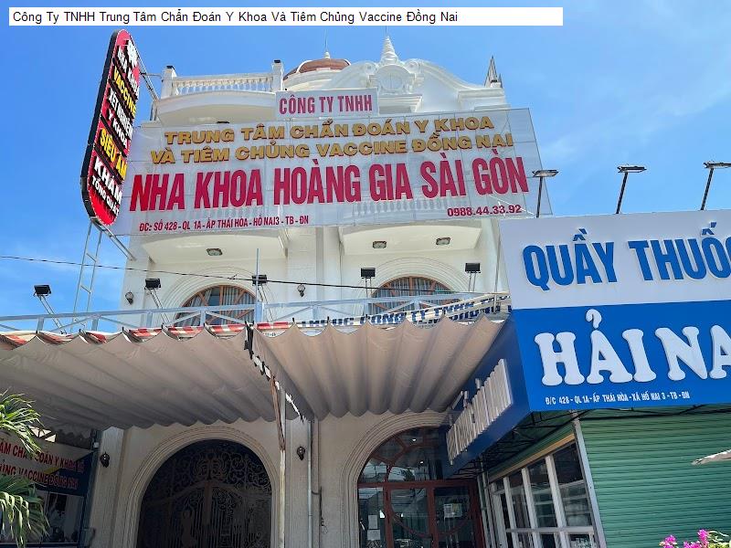 Công Ty TNHH Trung Tâm Chẩn Đoán Y Khoa Và Tiêm Chủng Vaccine Đồng Nai