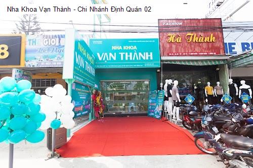 Nha Khoa Vạn Thành - Chi Nhánh Định Quán 02